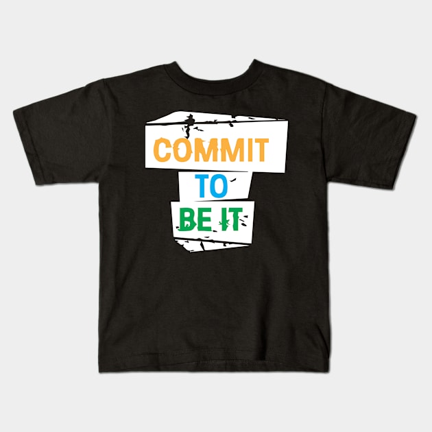 Commit To Be It Cool Creative Beautiful Typography Design Kids T-Shirt by Stylomart